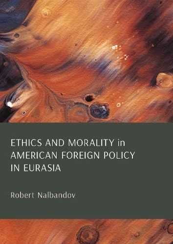 Ethics and Morality in American Foreign Policy in Eurasia