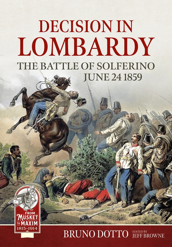Decision in Lombardy: The Battle of Solferino, June 24 1859 (From Musket to Maxim 1815-1914)