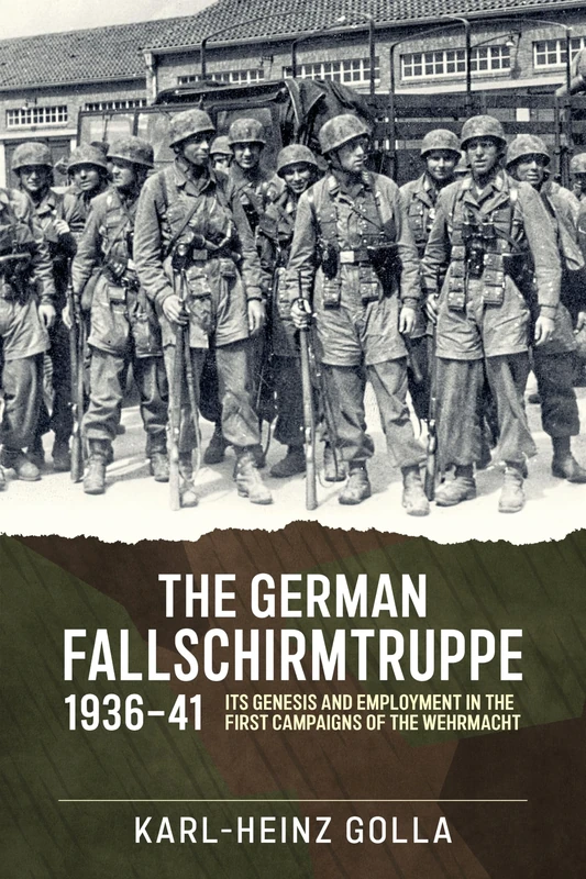 The German Fallschirmtruppe 1936-41: Its Genesis and Employment in the First Campaigns of the Wehrmacht