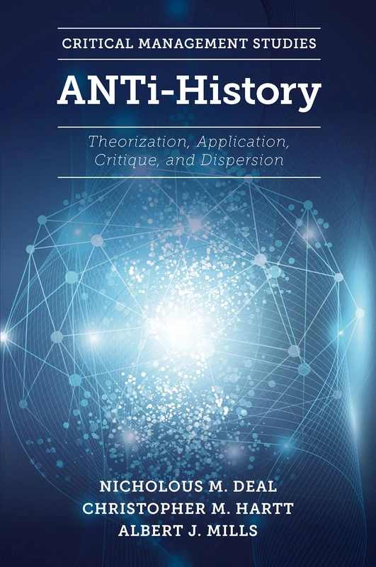ANTi-History: Theorization, Application, Critique and Dispersion (Critical Management Studies) - Image 1