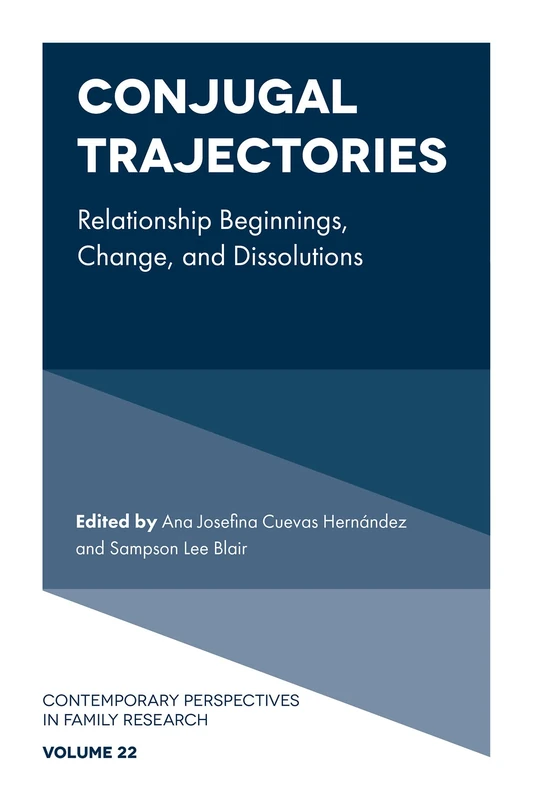 Conjugal Trajectories: Relationship Beginnings, Change, and Dissolutions: 22 (Contemporary Perspectives in Family Research, 22)