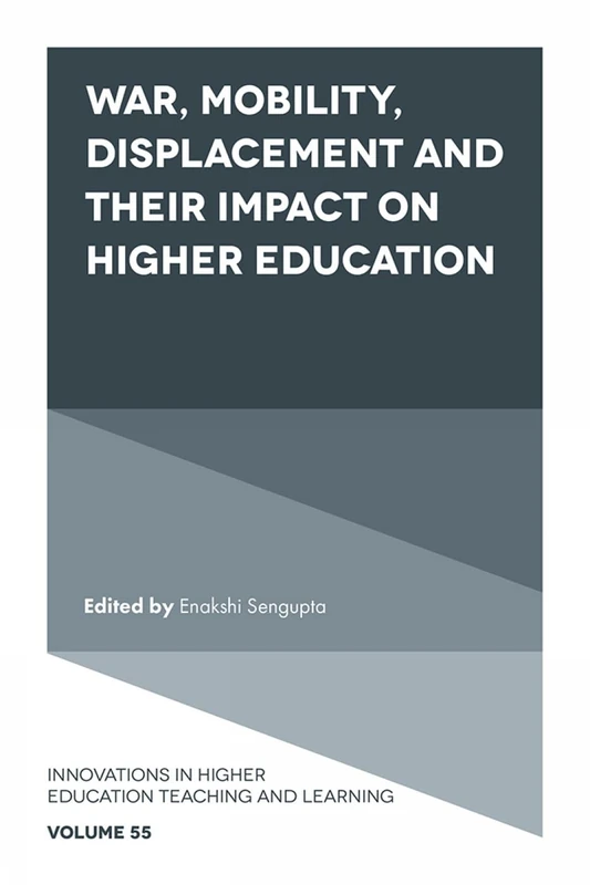 War, Mobility, Displacement and Their Impact on Higher Education: 55 (Innovations in Higher Education Teaching and Learning, 55)