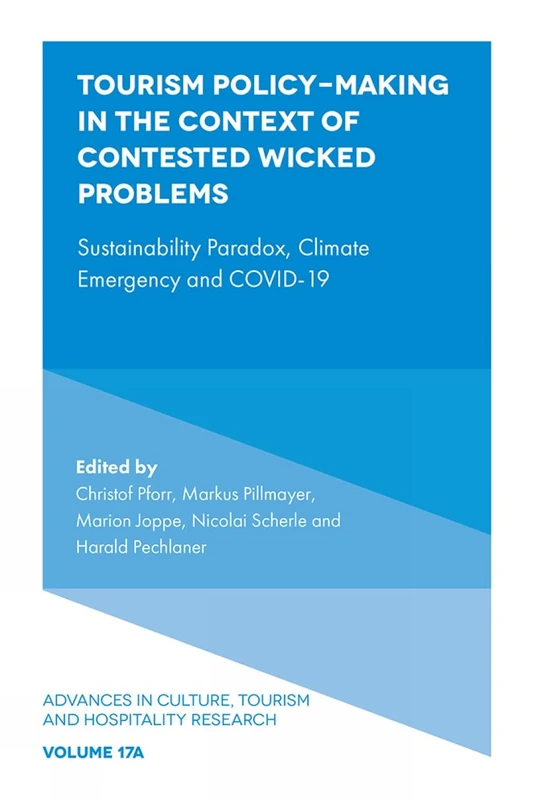 Tourism Policy-Making in the Context of Contested Wicked Problems: Sustainability Paradox, Climate Emergency and COVID-19: 17 (Advances in Culture, Tourism and Hospitality Research, V17, Part A) - Image 1