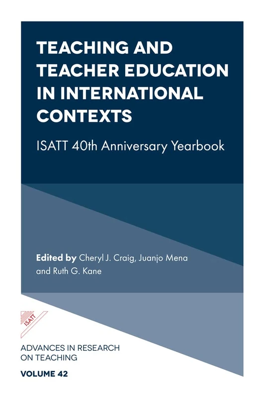 Teaching and Teacher Education in International Contexts: ISATT 40th Anniversary Yearbook: 42 (Advances in Research on Teaching, 42)