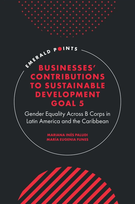 Businesses' Contributions to Sustainable Development Goal 5: Gender Equality Across B Corps in Latin America and the Caribbean (Emerald Points)