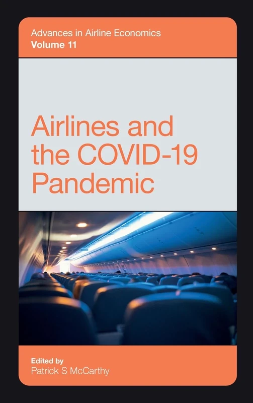 Airlines and the COVID-19 Pandemic: 11 (Advances in Airline Economics, 11)
