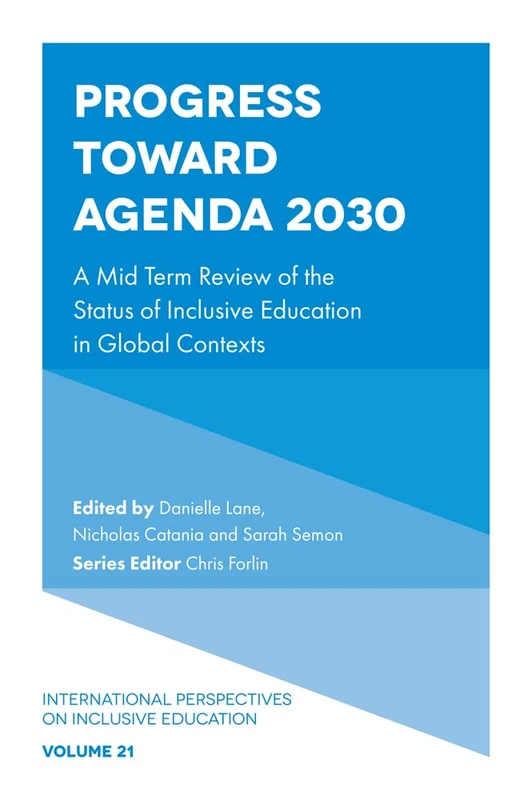 Progress Toward Agenda 2030: A Mid Term Review of the Status of Inclusive Education in Global Contexts: 21 (International Perspectives on Inclusive Education, 21)