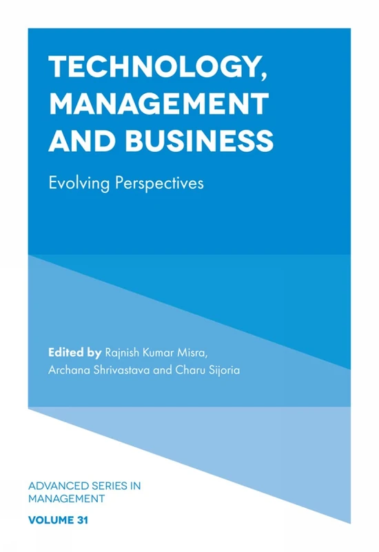 Technology, Management and Business: Evolving Perspectives: 31 (Advanced Series in Management, 31)