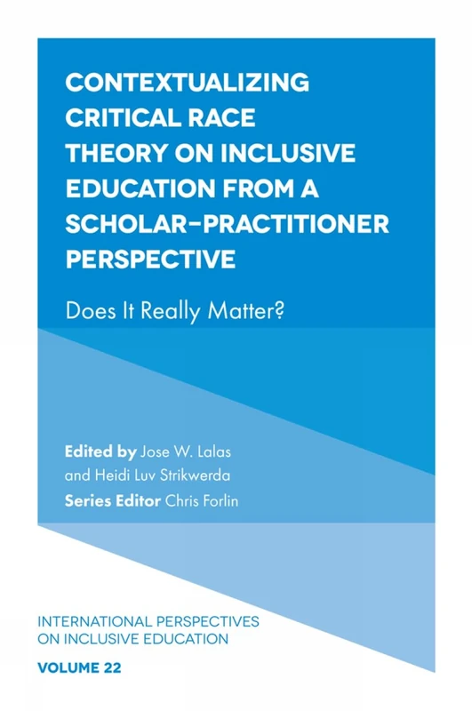 Contextualizing Critical Race Theory on Inclusive Education from A Scholar-Practitioner Perspective: Does It Really Matter?: 22 (International Perspectives on Inclusive Education, 22)