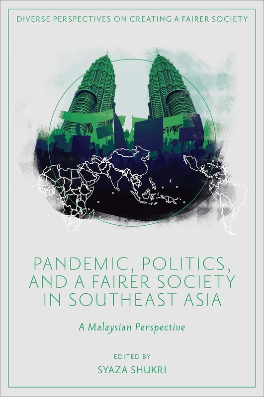 Pandemic, Politics, and a Fairer Society in Southeast Asia: A Malaysian Perspective (Diverse Perspectives on Creating a Fairer Society)