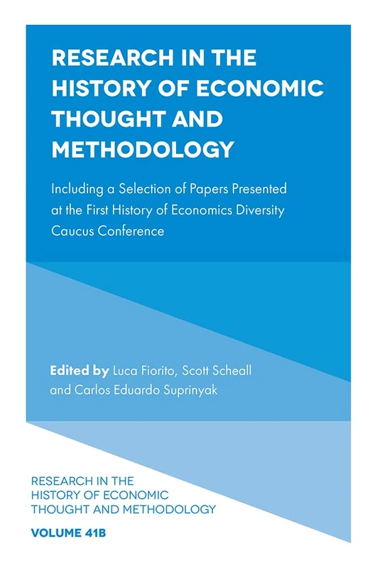 Research in the History of Economic Thought and Methodology: Including a Selection of Papers Presented at the First History of Economics Diversity Caucus Conference: 41