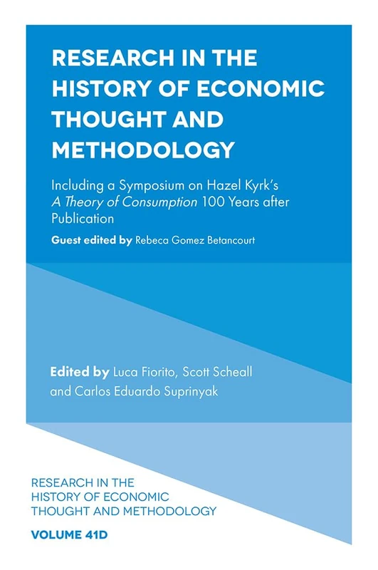 Research in the History of Economic Thought and Methodology: Including a Symposium on Hazel Kyrk's A Theory of Consumption 100 Years after Publication: 41