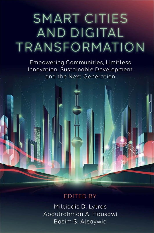Smart Cities and Digital Transformation: Empowering Communities, Limitless Innovation, Sustainable Development and the Next Generation
