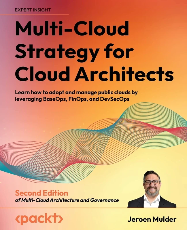 Multi-Cloud Strategy for Cloud Architects: Learn how to adopt and manage public clouds by leveraging BaseOps, FinOps, and DevSecOps, 2nd Edition