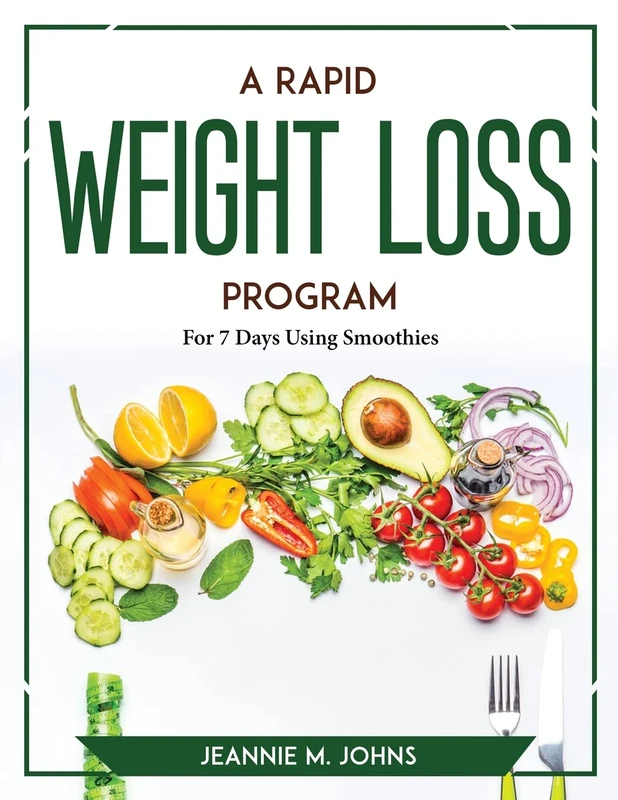 A Rapid Weight Loss Program: For 7 Days Using Smoothies