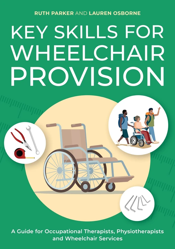 Key Skills for Wheelchair Provision: A Guide for Occupational Therapists, Physiotherapists and Wheelchair Services