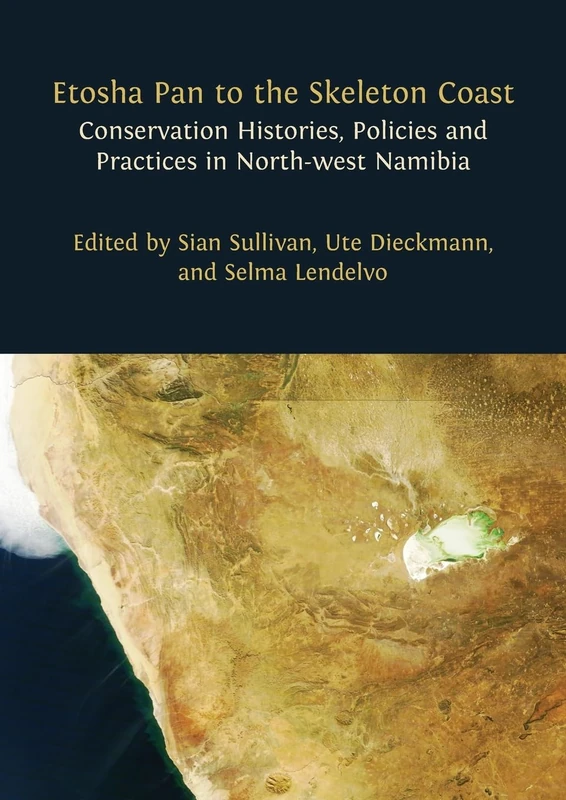 Etosha Pan to the Skeleton Coast: Conservation Histories, Policies and Practices in North-west Namibia - Image 1