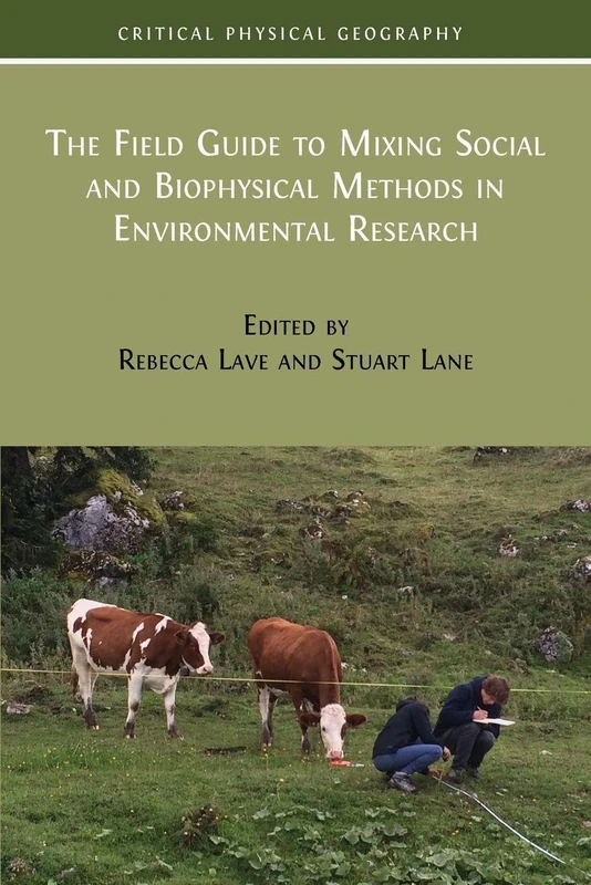 The Field Guide to Mixing Social and Biophysical Methods in Environmental Research (1) (Critical Physical Geography: Interdisciplinary Approaches to Nature, Power and Politics)