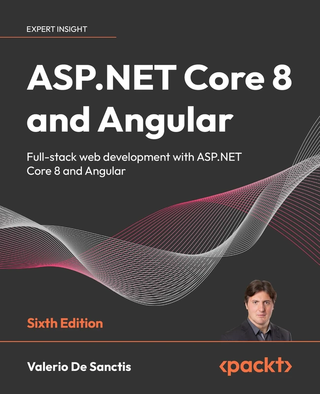 ASP.NET Core 8 and Angular: Full-stack web development with ASP.NET Core 8 and Angular