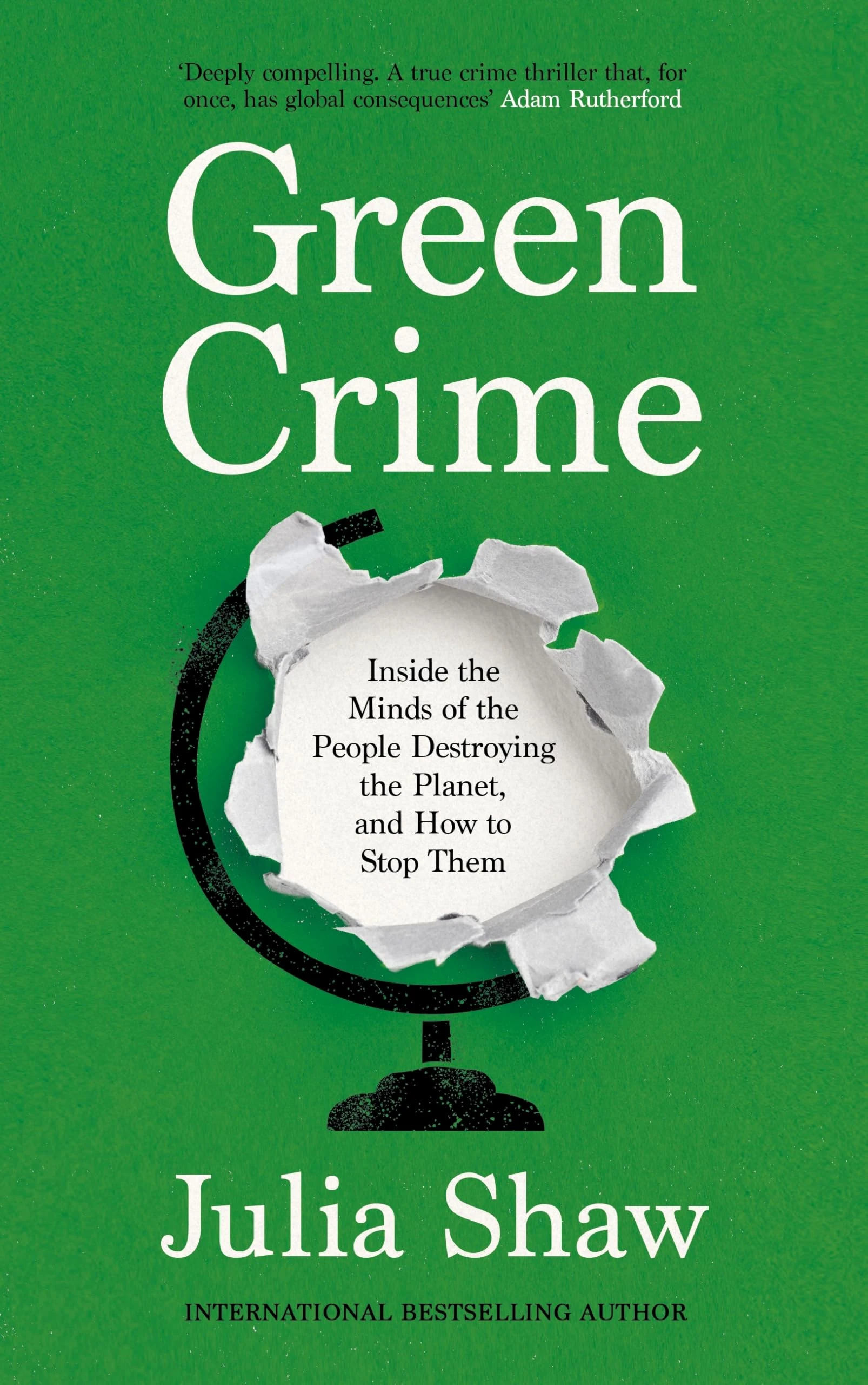 Green Crime: Inside the Minds of the People Destroying the Planet, and How to Stop Them