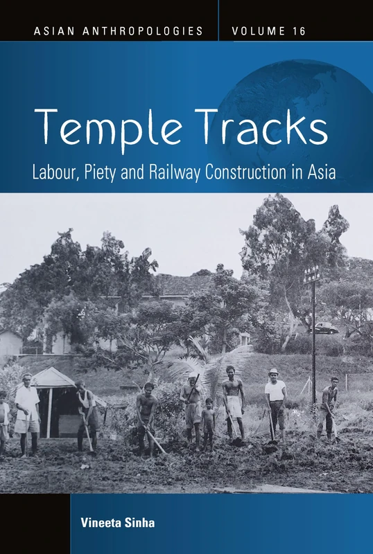 Temple Tracks: Labour, Piety and Railway Construction in Asia: 16 (Asian Anthropologies, 16) - Image 1