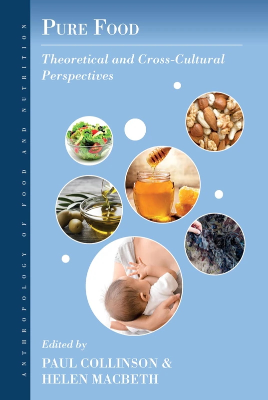 Pure Food: Theoretical and Cross-Cultural Perspectives: 12 (Anthropology of Food & Nutrition, 12)