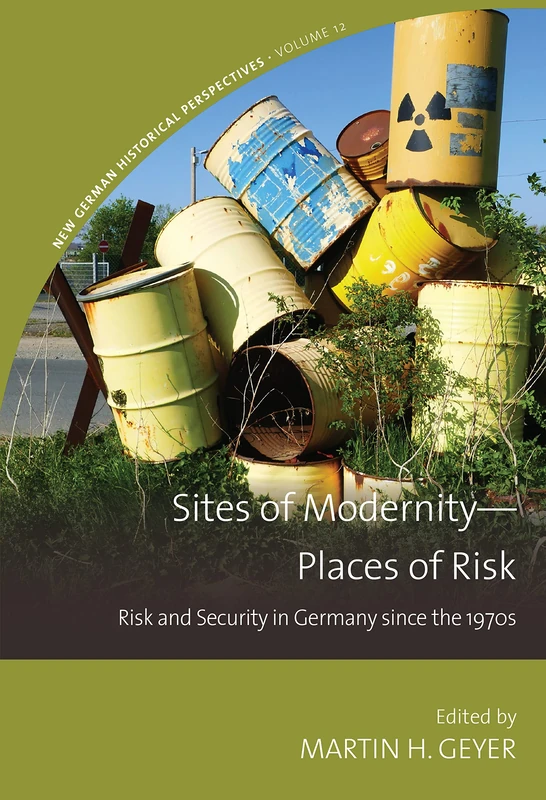Sites of Modernity―Places of Risk: Risk and Security in Germany since the 1970s: 12 (New German Historical Perspectives, 12) - Image 1