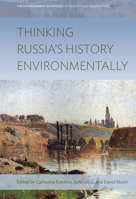 Thinking Russia's History Environmentally: 25 (Environment in History: International Perspectives)