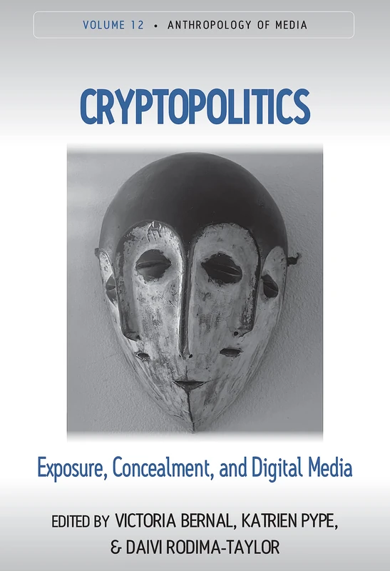Cryptopolitics: Exposure, Concealment, and Digital Media: 12 (Anthropology of Media, 12)