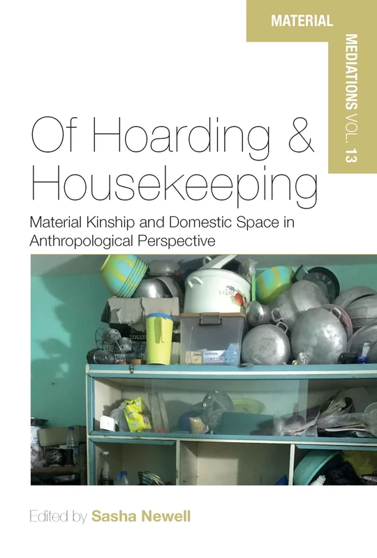 Of Hoarding and Housekeeping: Material Kinship and Domestic Space in Anthropological Perspective: 13 (Material Mediations: People and Things in a World of Movement, 13) - Image 1