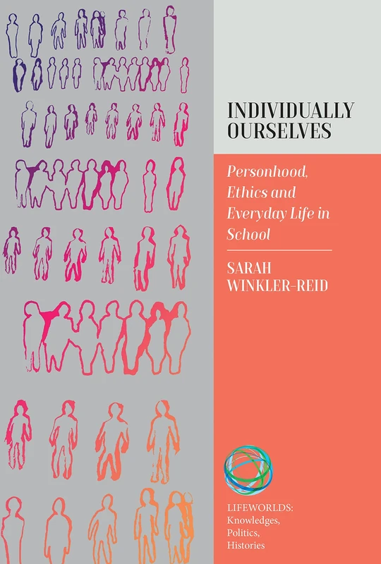 Individually Ourselves: Personhood, Ethics, and Everyday Life in School: 2 (Lifeworlds: Knowledges, Politics, Histories, 2)
