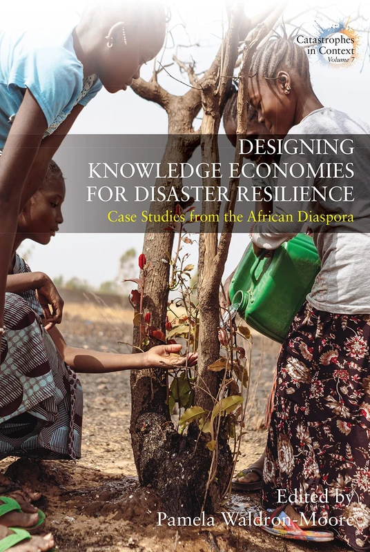 Designing Knowledge Economies for Disaster Resilience: Case Studies from the African Diaspora: 7 (Catastrophes in Context, 7) - Image 1