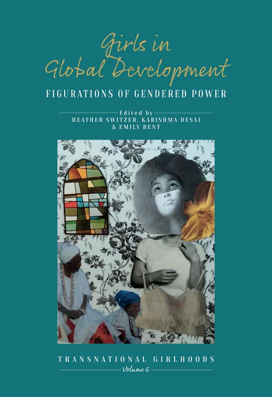 Girls in Global Development: Figurations of Gendered Power: 6 (Transnational Girlhoods, 6)