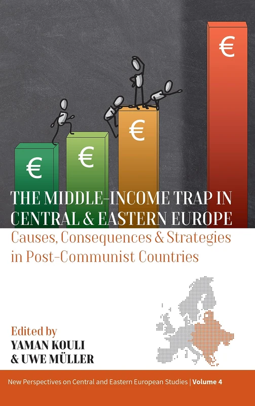 The Middle-Income Trap in Central and Eastern Europe: Causes, Consequences and Strategies in Post-Communist Countries: 4 (New Perspectives on Central and Eastern European Studies, 4)