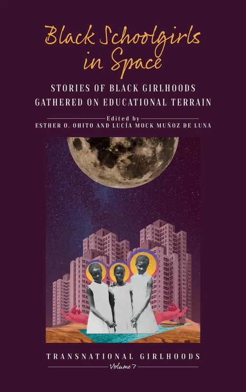 Black Schoolgirls in Space: Stories of Black Girlhoods Gathered on Educational Terrain: 7 (Transnational Girlhoods, 7)
