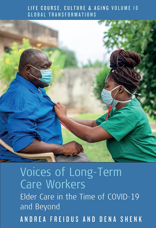 Voices of Long-Term Care Workers: Elder Care in the Time of COVID-19 and Beyond: 10 (Life Course, Culture and Aging: Global Transformations, 10) - Image 1