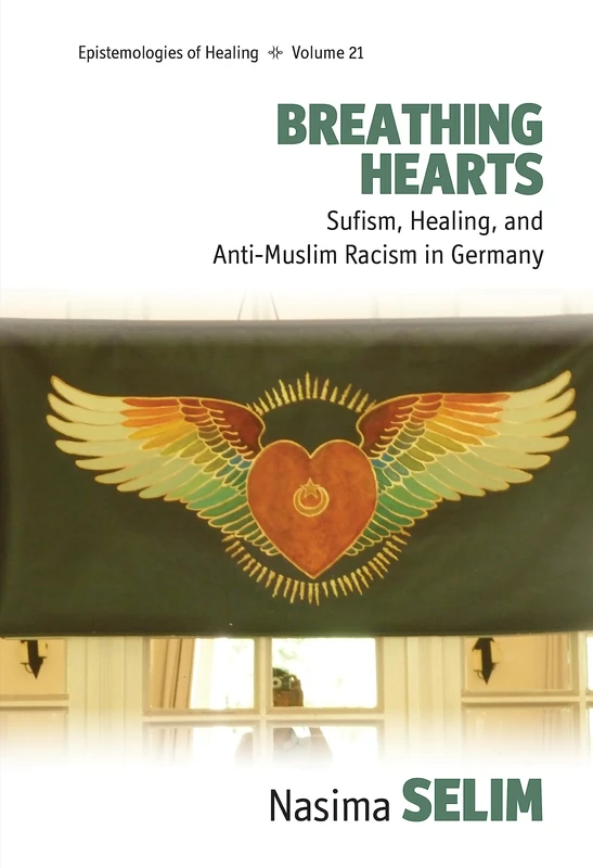 Breathing Hearts: Sufism, Healing, and Anti-Muslim Racism in Germany: 21 (Epistemologies of Healing, 21) - Image 1