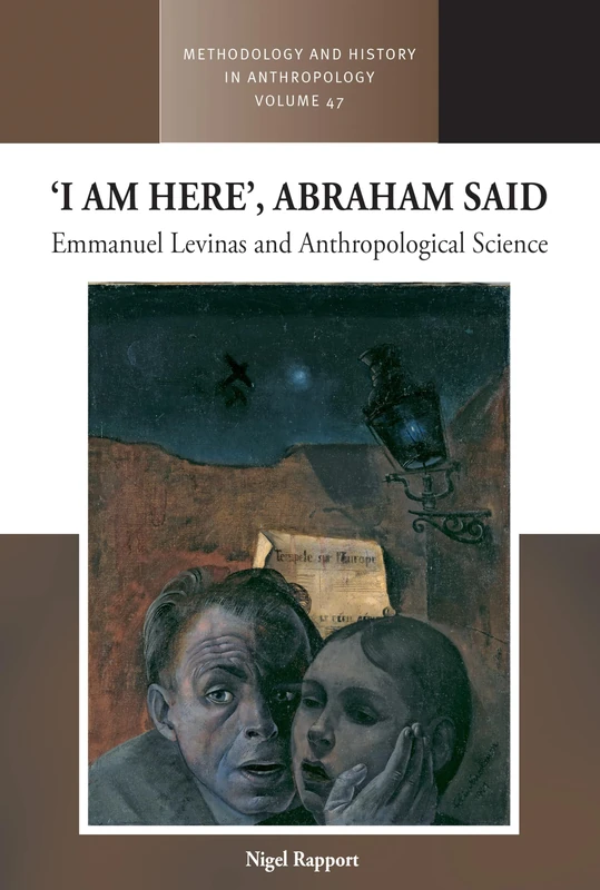 ‘I am Here’, Abraham Said: Emmanuel Levinas and Anthropological Science: 47 (Methodology & History in Anthropology, 47)