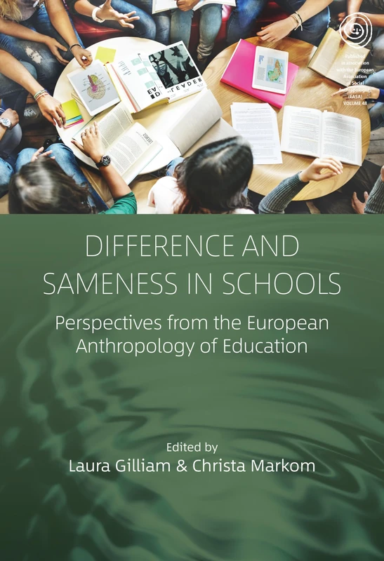 Difference and Sameness in Schools: Perspectives from the European Anthropology of Education: 48 (EASA Series, 48)