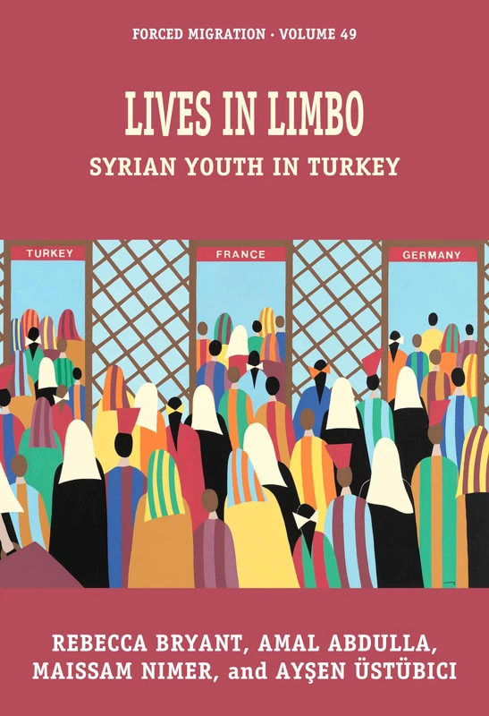 Lives in Limbo: Syrian Youth in Turkey: 49 (Forced Migration, 49)