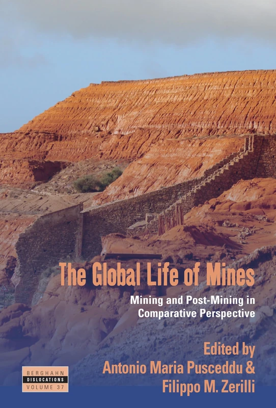The Global Life of Mines: Mining and Post-Mining in Comparative Perspective: 37 (Dislocations, 37)