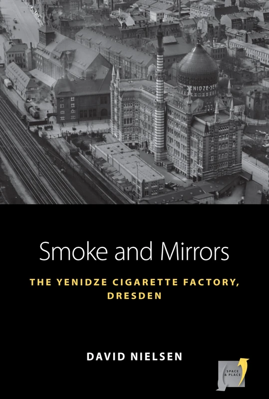 Smoke and Mirrors: The Yenidze Cigarette Factory, Dresden: 22 (Space and Place, 22) - Image 1