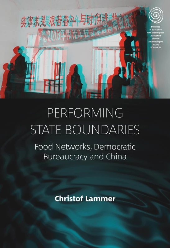 Performing State Boundaries: Food Networks, Democratic Bureaucracy and China: 51 (EASA Series, 51) - Image 1
