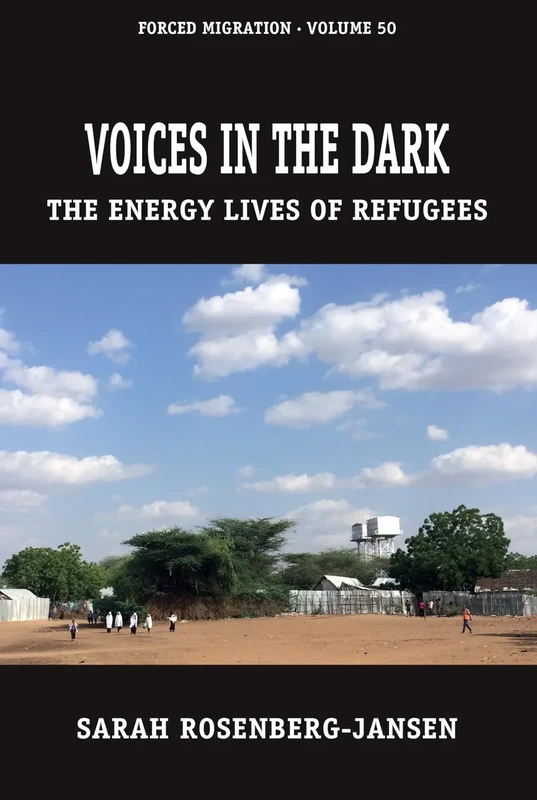 Voices in the Dark: The Energy Lives of Refugees: 50 (Forced Migration, 50)