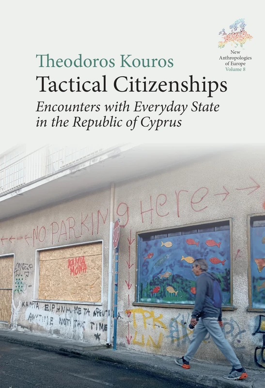 Tactical Citizenships: Encounters with Everyday State in the Republic of Cyprus: 8 (New Anthropologies of Europe: Perspectives and Provocations, 8)