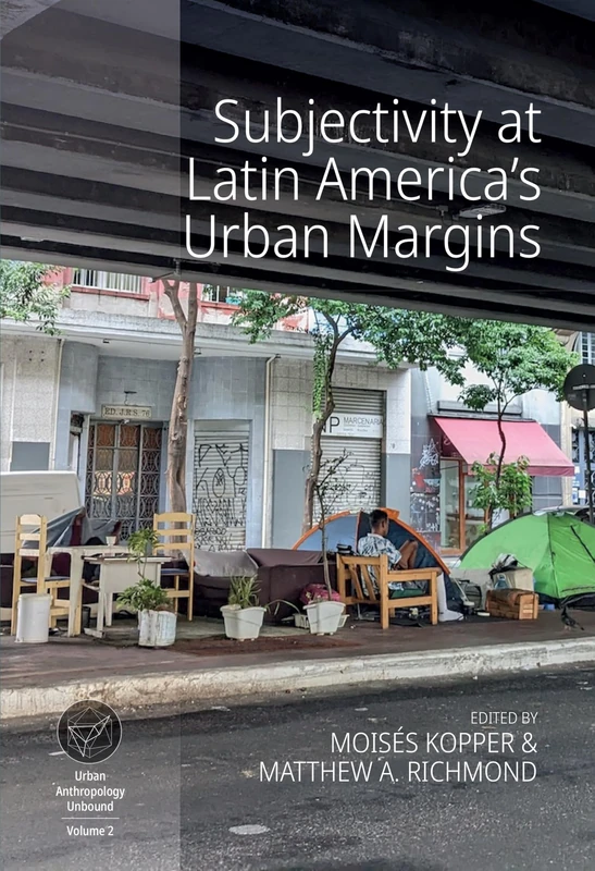 Subjectivity at Latin America's Urban Margins: 2 (Urban Anthropology Unbound, 2)
