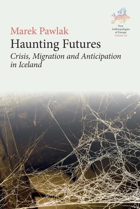 Haunting Futures: Crisis, Migration and Anticipation in Iceland: 10 (New Anthropologies of Europe: Perspectives and Provocations, 10) - Image 1