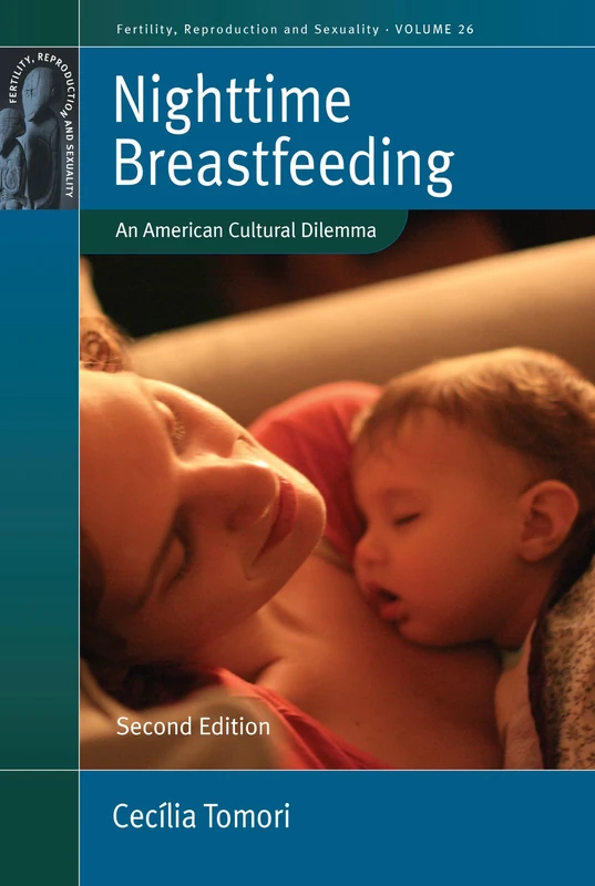 Nighttime Breastfeeding: An American Cultural Dilemma: 26 (Fertility, Reproduction and Sexuality: Social and Cultural Perspectives, 26)