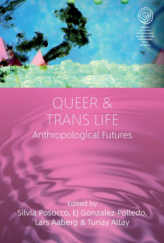 Queer and Trans Life: Anthropological Futures: 53 (EASA Series, 53)