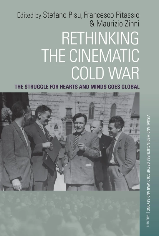 Rethinking the Cinematic Cold War: The Struggle for Hearts and Minds Goes Global: 3 (Visual and Media Cultures of the Cold War and Beyond, 3)